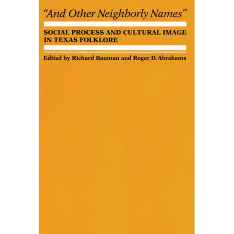 And Other Neighborly Names: Social Process and Cultural Image in Texas Folklore