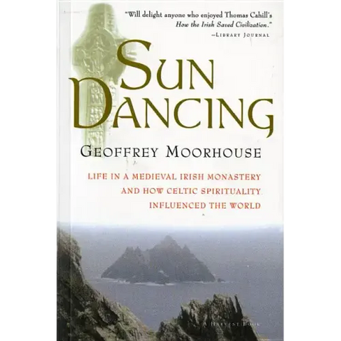 Sun Dancing: Life in a Medieval Irish Monastery and How Celtic Spirituality Influenced the World
