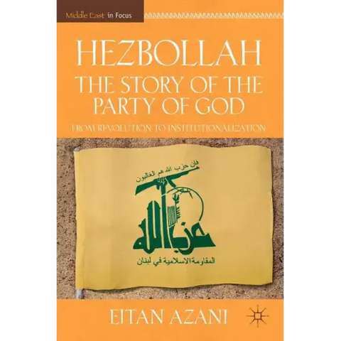 Hezbollah: The Story of the Party of God: From Revolution to Institutionalization