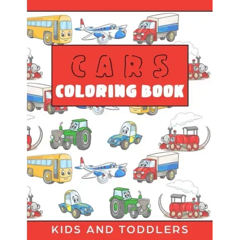 Cars Coloring Book for Kids and Toddlers: Cars, Trains, Tractors, Trucks Coloring Book for Kids 2-4. Cars Activity Book for Preschooler, Cars and Truc