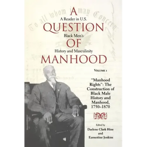 A Question of Manhood, Volume 1: A Reader in U.S. Black Men's History and Masculinity, Manhood Rights: The Construction of Black Male History and Manh