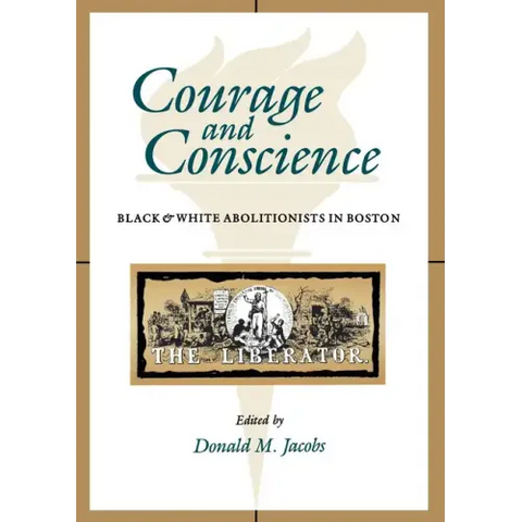 Courage and Conscience: Black and White Abolitionists in Boston