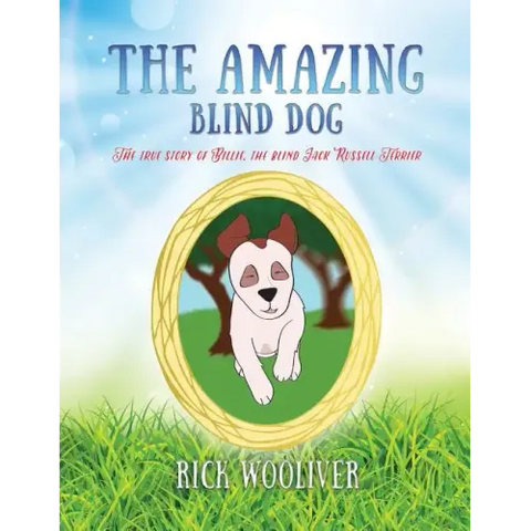 The Amazing Blind Dog: The true story of Billie, the blind Jack Russell Terrier