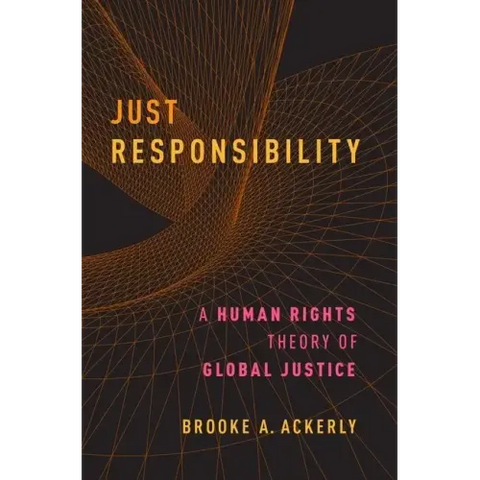 Just Responsibility: A Human Rights Theory of Global Justice