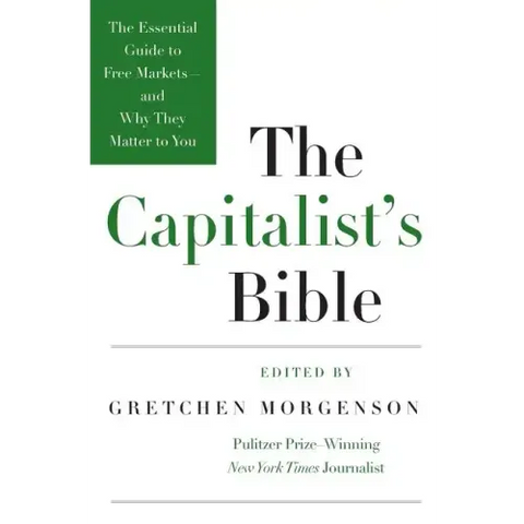 The Capitalist's Bible: The Essential Guide to Free Markets--And Why They Matter to You