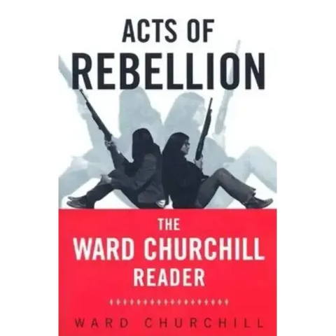 Acts of Rebellion: The Ward Churchill Reader