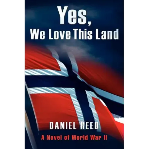 Yes, We Love This Land: A Novel of World War II