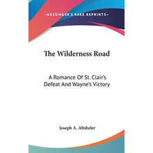 The Wilderness Road: A Romance Of St. Clair's Defeat And Wayne's Victory