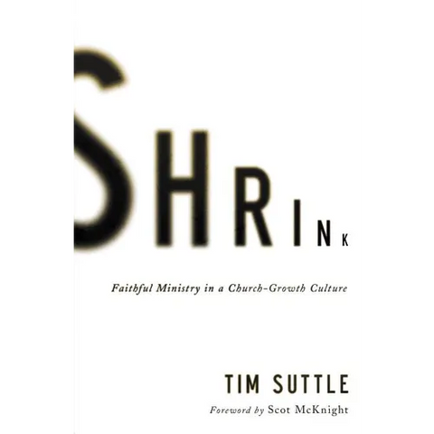 A Shrink: Faithful Ministry in a Church-Growth Culture