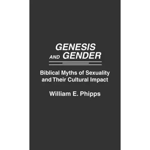 Genesis and Gender: Biblical Myths of Sexuality and Their Cultural Impact