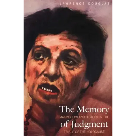The Memory of Judgment: Making Law and History in the Trials of the Holocaust