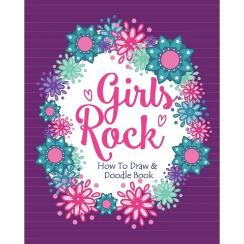 Girls Rock! - How To Draw and Doodle Book: A Fun Activity Book for Girls and Children Ages 6, 7, 8, 9, 10, 11, and 12 Years Old - A Funny Arts and Cra