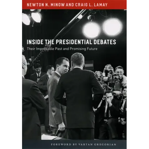 Inside the Presidential Debates: Their Improbable Past and Promising Future