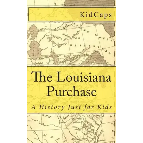 The Louisiana Purchase: A History Just for Kids