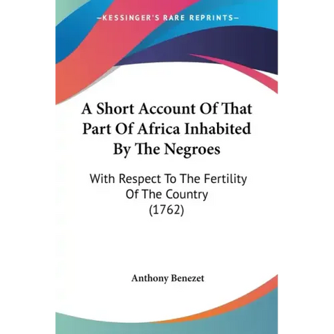 A Short Account Of That Part Of Africa Inhabited By The Negroes: With Respect To The Fertility Of The Country (1762)