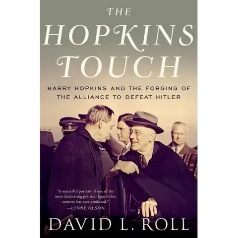 Hopkins Touch: Harry Hopkins and the Forging of the Alliance to Defeat Hitler