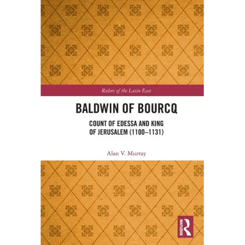Baldwin of Bourcq: Count of Edessa and King of Jerusalem (1100-1131)