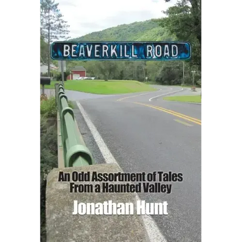 Beaverkill Road: An Odd Assortment of Tales From a Haunted Valley