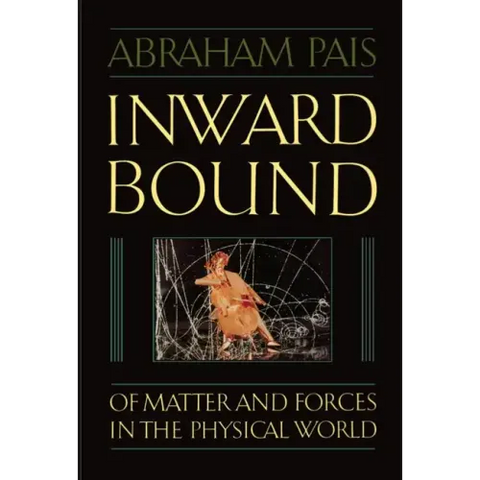 Inward Bound: Of Matter and Forces in the Physical World