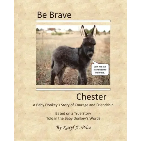 Be Brave, Chester. A Baby Donkey's Story of Courage and Friendship