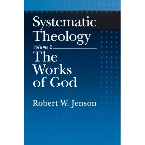 Systematic Theology: Volume 2: The Works of God