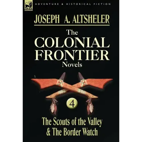 The Colonial Frontier Novels: 4-The Scouts of the Valley & the Border Watch