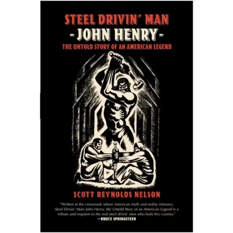Steel Drivin' Man: John Henry, the Untold Story of an American Legend