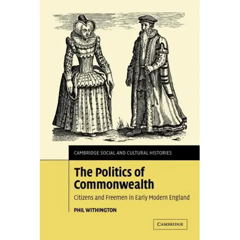 The Politics of Commonwealth: Citizens and Freemen in Early Modern England