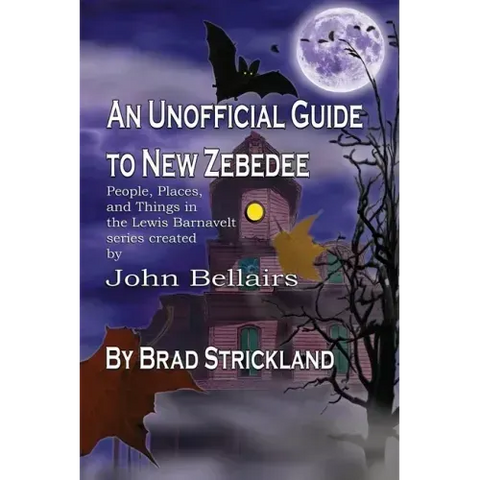An Unofficial Guide to New Zebedee: People, Places, and Things in the Lewis Barnavelt series Created by John Bellairs