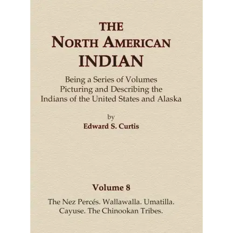 The North American Indian Volume 8 - The Nez Perces, Wallawalla, Umatilla, Cayuse, The Chinookan Tribes