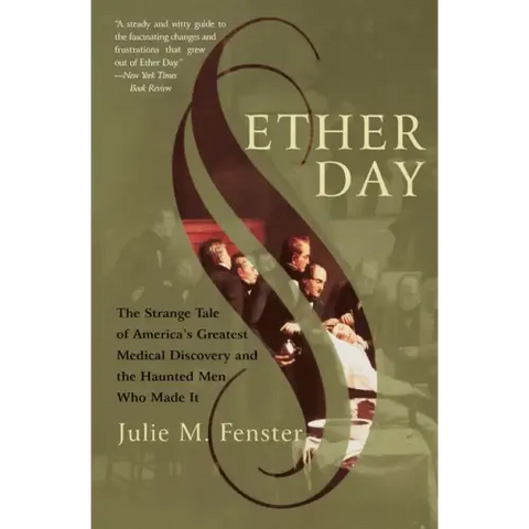 Ether Day: The Strange Tale of America's Greatest Medical Discovery and the Haunted Men Who Made It