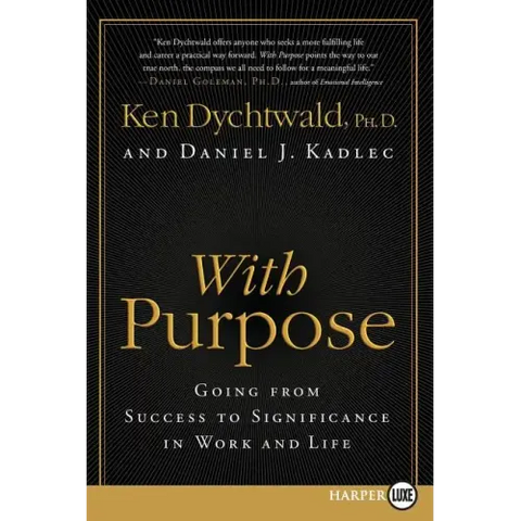 With Purpose: Going from Success to Significance in Work and Life