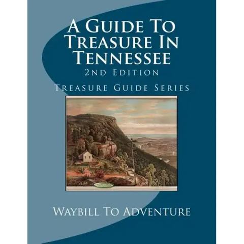 A Guide To Treasure In Tennessee, 2nd Edition: Treasure Guide Series