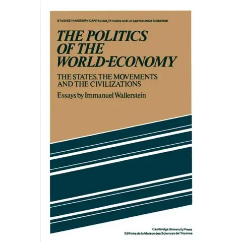 The Politics of the World-Economy: The States, the Movements, and the Civilizations