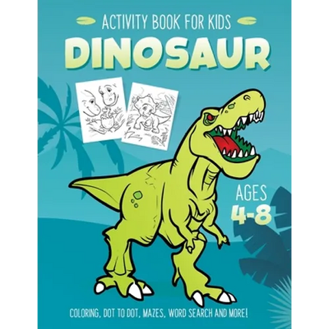 Dinosaur Activity Book for Kids Ages 4-8: Fun Art Workbook Games for Learning, Coloring, Dot to Dot, Mazes, Word Search, Spot the Difference, Puzzles