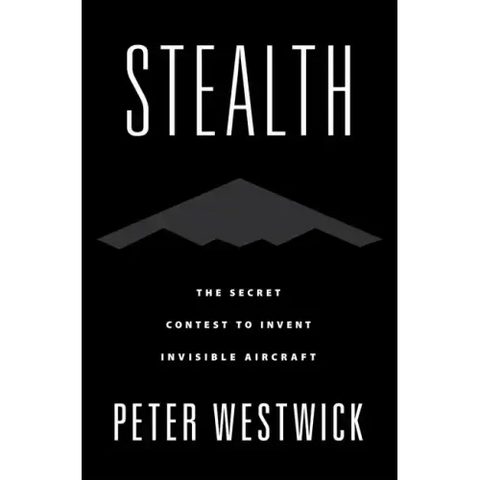 Stealth: The Secret Contest to Invent Invisible Aircraft