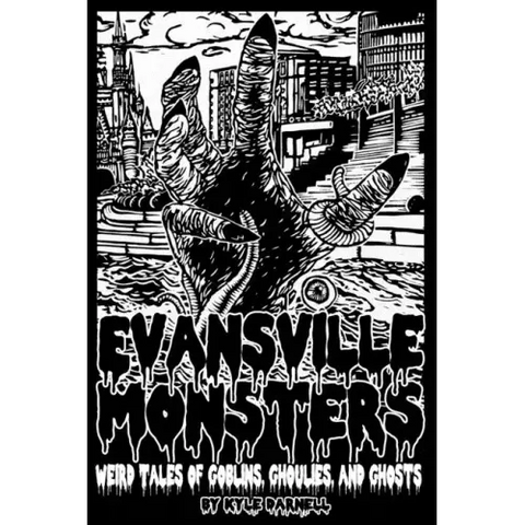 Evansville Monsters: Weird Tales of Goblins, Ghoulies, and Ghosts