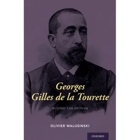 Georges Gilles de la Tourette: Beyond the Eponym