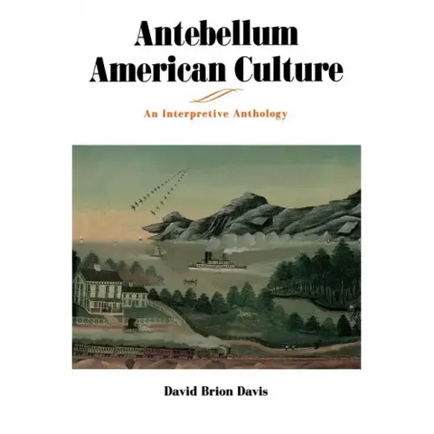 Antebellum American Culture: An Interpretive Anthology