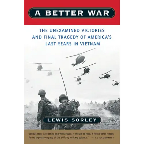 A Better War: The Unexamined Victories and Final Tragedy of America's Last Years in Vietnam