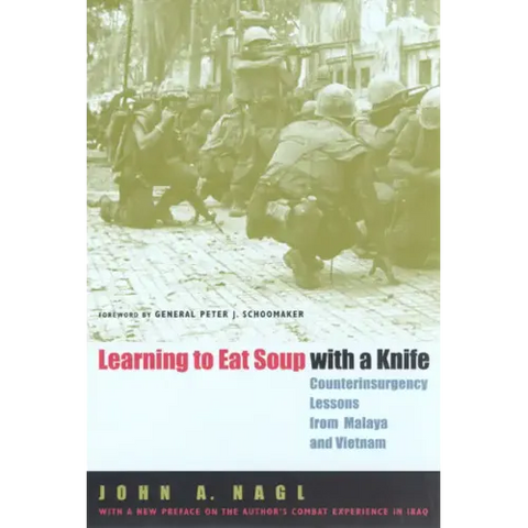 Learning to Eat Soup with a Knife: Counterinsurgency Lessons from Malaya and Vietnam