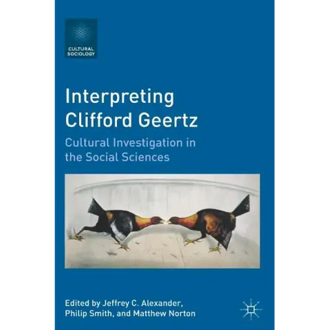 Interpreting Clifford Geertz: Cultural Investigation in the Social Sciences