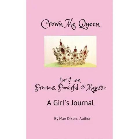 Crown Me Queen - for I am Precious, Powerful & Majestic