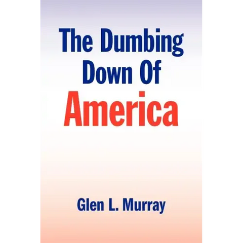 The Dumbing Down of America