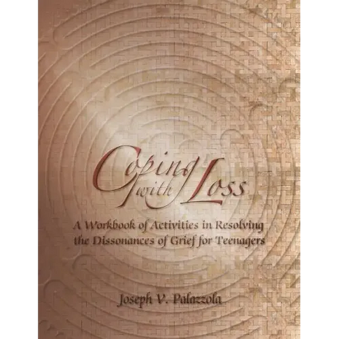 Coping with Loss: A Workbook of Activities in Resolving the Dissonances of Grief for Teenagers