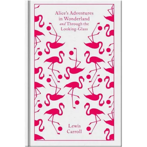 Alice's Adventures in Wonderland and Through the Looking Glass and What Alice Found There