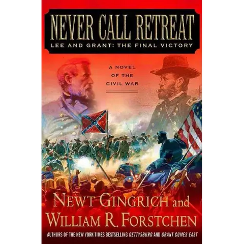 Never Call Retreat: Lee and Grant: The Final Victory