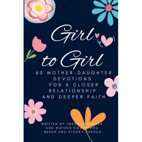 Girl to Girl: 60 Mother-Daughter Devotions for a Closer Relationship and Deeper Faith