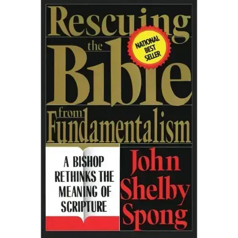 Rescuing the Bible from Fundamentalism: A Bishop Rethinks the Meaning of Scripture