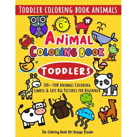 Animal Coloring Book for Toddlers: Toddler Coloring Book Animals: Simple & Easy Big Pictures 100+ Fun Animals Coloring: Children Activity Books for Ki